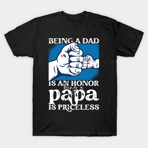 Father's Day Being a Dad is an Honor Papa is Priceless Daddy T-Shirt by Artyui